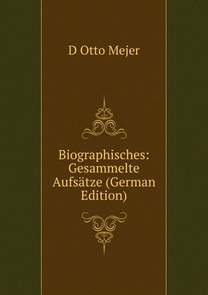 Biographisches: Gesammelte Aufsatze (German Edition)