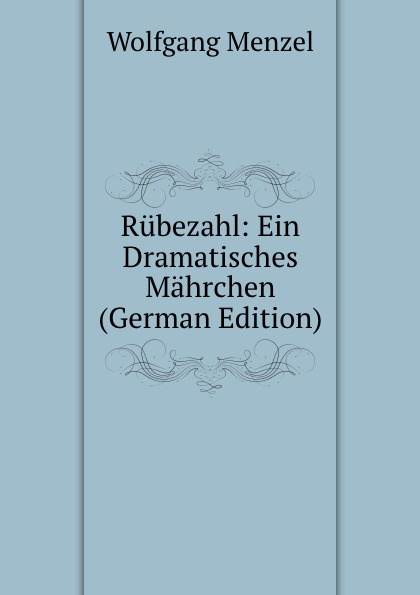 Rubezahl: Ein Dramatisches Mahrchen (German Edition)