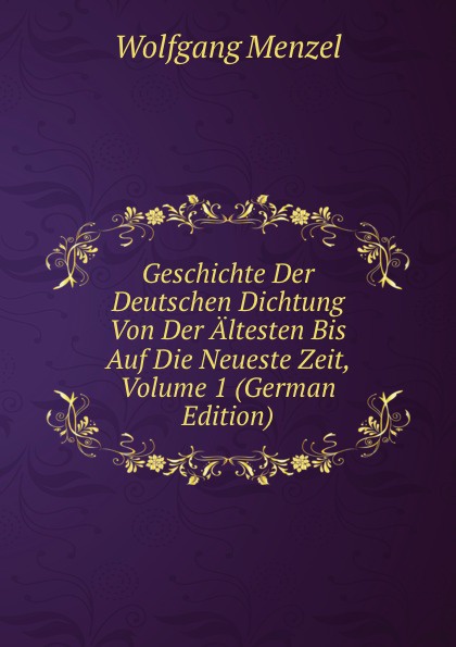 Geschichte Der Deutschen Dichtung Von Der Altesten Bis Auf Die Neueste Zeit, Volume 1 (German Edition)