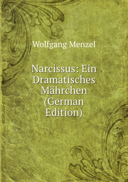 Narcissus: Ein Dramatisches Mahrchen (German Edition)