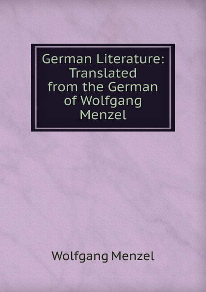 German Literature: Translated from the German of Wolfgang Menzel