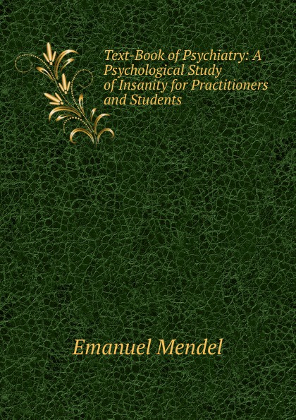 Text-Book of Psychiatry: A Psychological Study of Insanity for Practitioners and Students