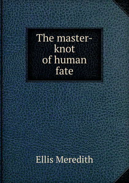 The master-knot of human fate