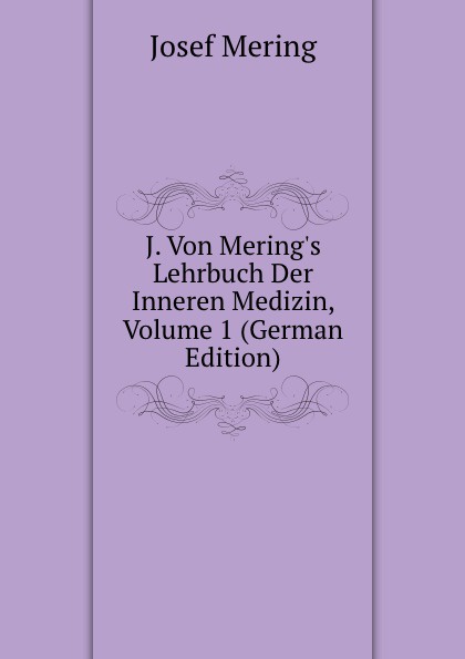 J. Von Mering.s Lehrbuch Der Inneren Medizin, Volume 1 (German Edition)