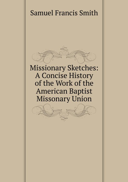 Missionary Sketches: A Concise History of the Work of the American Baptist Missonary Union