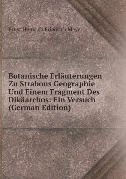 Botanische Erlauterungen Zu Strabons Geographie Und Einem Fragment Des Dikaarchos: Ein Versuch (German Edition)