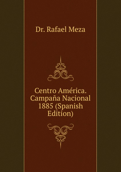 Centro America. Campana Nacional 1885 (Spanish Edition)