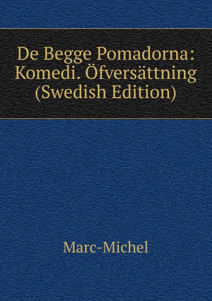De Begge Pomadorna: Komedi. Ofversattning (Swedish Edition)