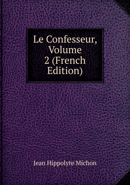 Le Confesseur, Volume 2 (French Edition)