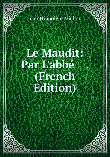 Le Maudit: Par L.abbe    . (French Edition)