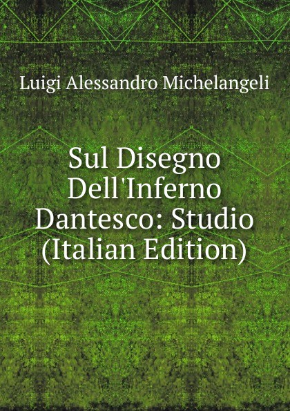 Sul Disegno Dell.Inferno Dantesco: Studio (Italian Edition)