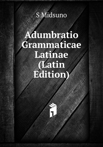 Adumbratio Grammaticae Latinae (Latin Edition)