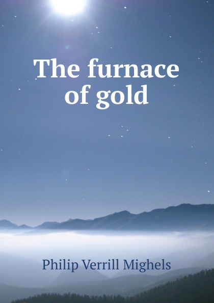 The furnace of gold