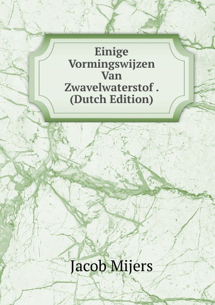 Einige Vormingswijzen Van Zwavelwaterstof . (Dutch Edition)