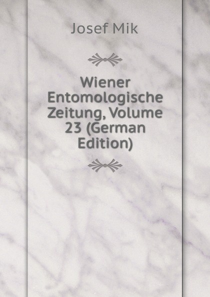 Wiener Entomologische Zeitung, Volume 23 (German Edition)