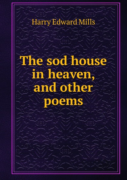 The sod house in heaven, and other poems