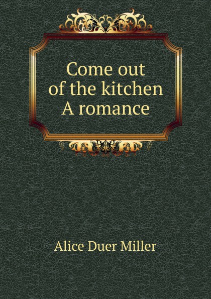 Come out of the kitchen A romance