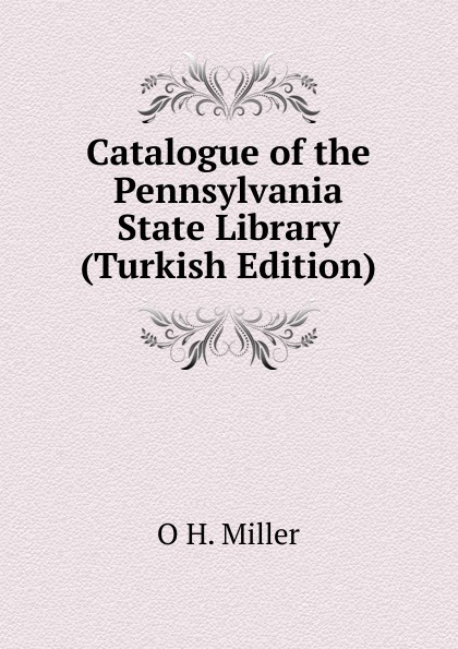 Catalogue of the Pennsylvania State Library (Turkish Edition)