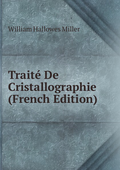 Traite De Cristallographie (French Edition)