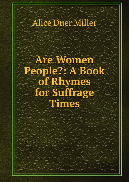 Are Women People.: A Book of Rhymes for Suffrage Times