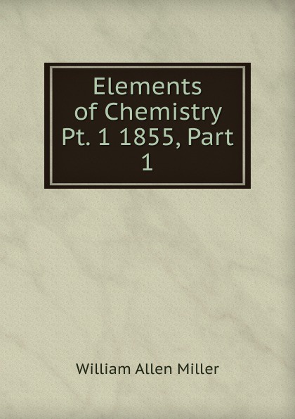 Elements of Chemistry Pt. 1 1855, Part 1