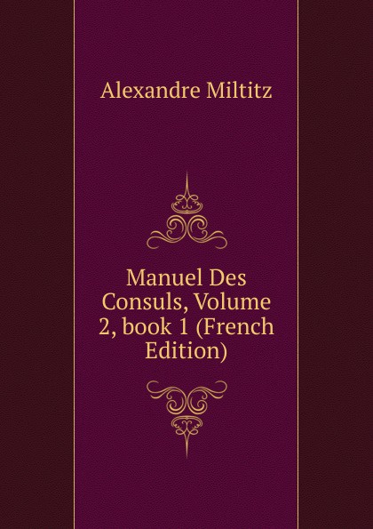 Manuel Des Consuls, Volume 2,.book 1 (French Edition)