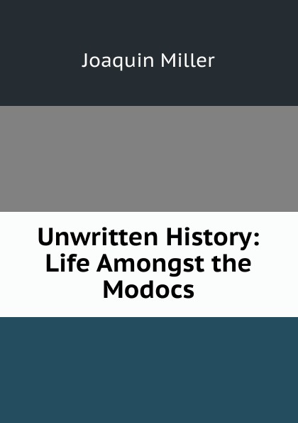 Unwritten History: Life Amongst the Modocs