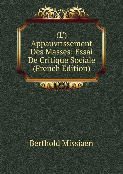 (L.) Appauvrissement Des Masses: Essai De Critique Sociale (French Edition)