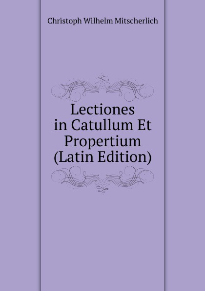 Lectiones in Catullum Et Propertium (Latin Edition)