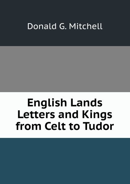 English Lands Letters and Kings from Celt to Tudor