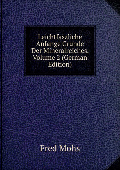 Leichtfaszliche Anfange Grunde Der Mineralreiches, Volume 2 (German Edition)