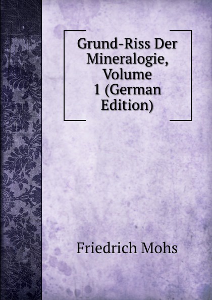 Grund-Riss Der Mineralogie, Volume 1 (German Edition)