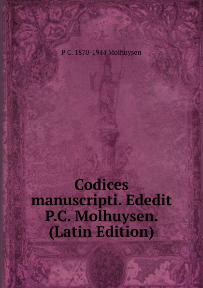 Codices manuscripti. Ededit P.C. Molhuysen. (Latin Edition)