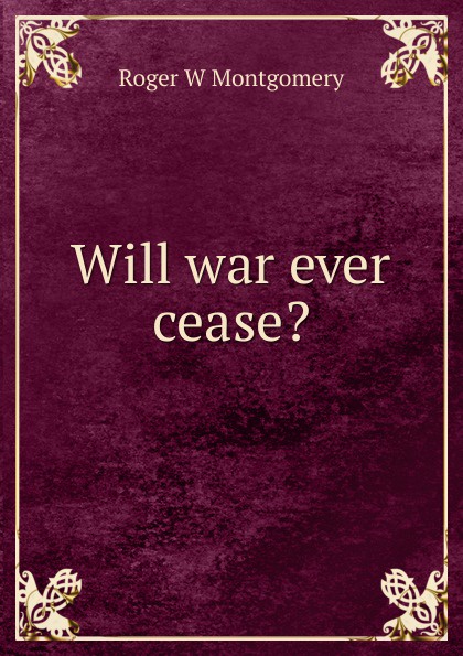 Will war ever cease.