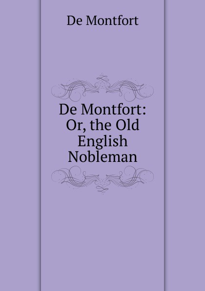 De Montfort: Or, the Old English Nobleman