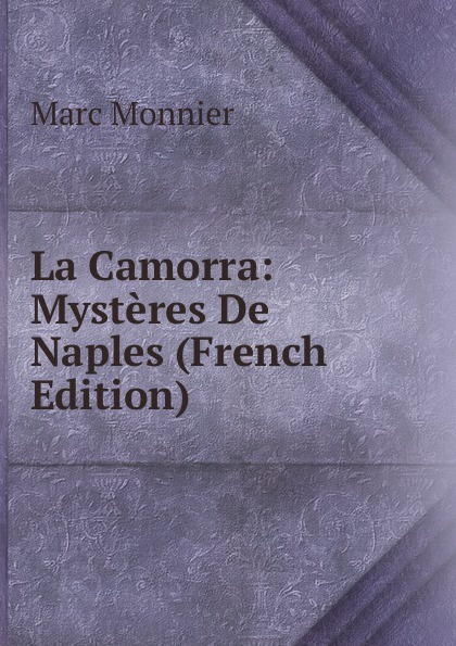 La Camorra: Mysteres De Naples (French Edition)