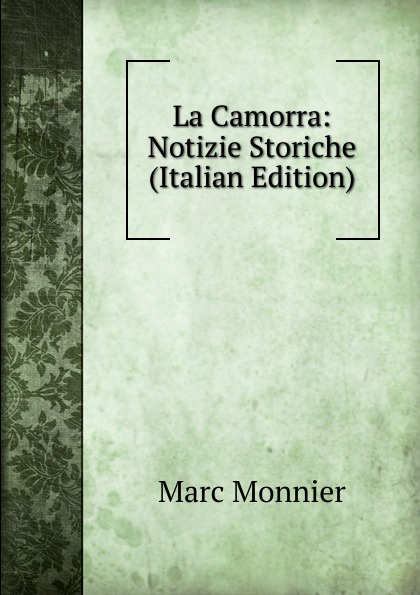 La Camorra: Notizie Storiche (Italian Edition)