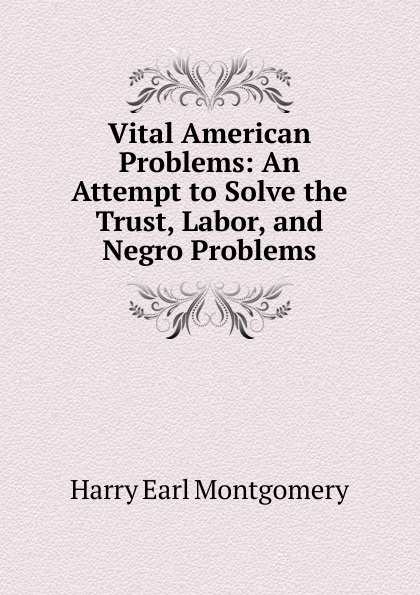 Vital American Problems: An Attempt to Solve the Trust, Labor, and Negro Problems