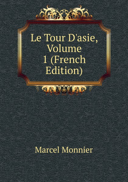 Le Tour D.asie, Volume 1 (French Edition)