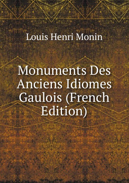 Monuments Des Anciens Idiomes Gaulois (French Edition)