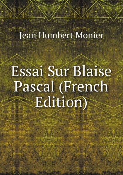 Essai Sur Blaise Pascal (French Edition)