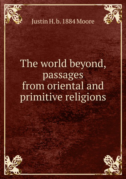 The world beyond, passages from oriental and primitive religions