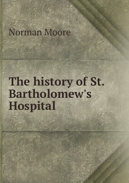 The history of St. Bartholomew.s Hospital