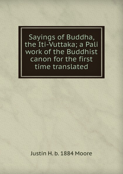 Sayings of Buddha, the Iti-Vuttaka; a Pali work of the Buddhist canon for the first time translated