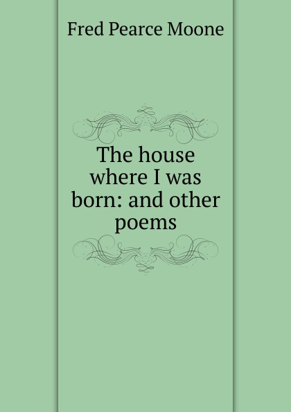 The house where I was born: and other poems