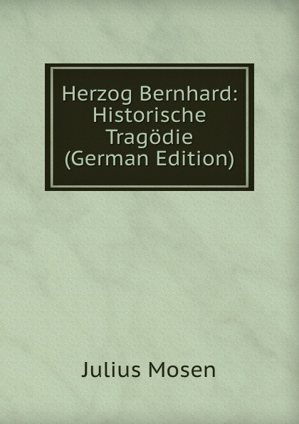 Herzog Bernhard: Historische Tragodie (German Edition)