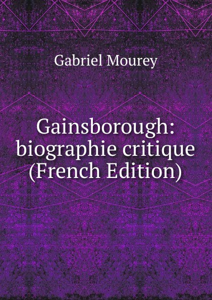 Gainsborough: biographie critique (French Edition)