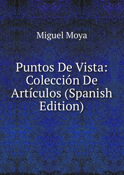 Puntos De Vista: Coleccion De Articulos (Spanish Edition)