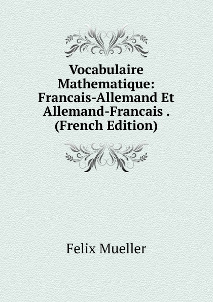 Vocabulaire Mathematique: Francais-Allemand Et Allemand-Francais . (French Edition)