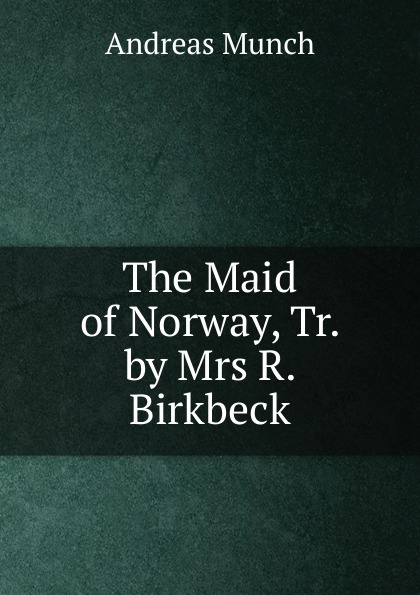 The Maid of Norway, Tr. by Mrs R. Birkbeck